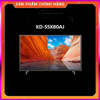 Chính Hãng -  Android Tivi Sony 4K 55 inch KD-55X80AJ Mới 2021 - - Miễn phí lắp đặt . Giao Nhanh .