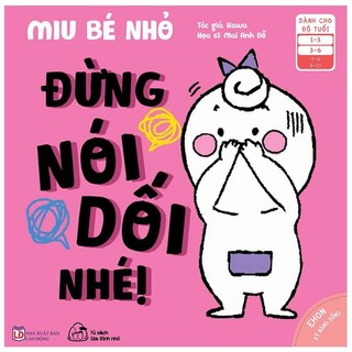 Sách - Ehon Kĩ Năng Sống - Miu Bé Nhỏ - Đừng Nói Dối Nhé! (Từ 1 - 6 Tuổi)