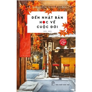 Sách - đến nhật bản học về cuộc đời - tản văn - lê nguyễn nhật linh