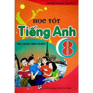Sách - Học tốt tiếng anh 8- Theo chương trình thí điểm- Nguyễn Hoàng Thanh Ly