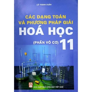 Sách - các dạng toán và phương pháp giải hóa học 11 - lê thanh xuân - nxb giáo dục