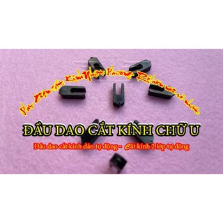 Dao cắt kính chữ U dùng cho máy cắt kính dán tự động, máy cắt kính 2 lớp tự động