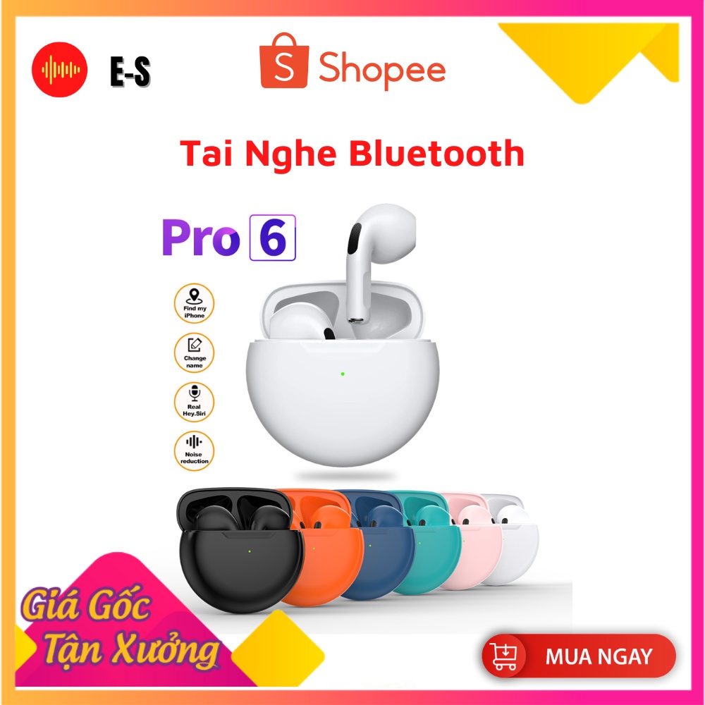 Tai Nghe Blutooth Pro 6 TWS - Cảm Biến,Định Vị, Đổi Tên - Nhiều Màu- Nghe Nhạc 6h Liên Tục. Bảo Hành 12T