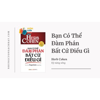 Sách: Bạn có thể ĐÀM PHÁN bất cứ điều gì (You Can NEGOTIATE Anything - Herb Cohen) (Tái bản mới nhất)