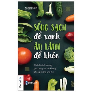 Sách sống sạch để xanh, ăn lành để khoẻ