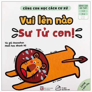 Sách - Ehon Kỹ Năng Sống - Cùng Con Học Cách Cư Xử - Vui Lên Nào Sư Tử Con! (Từ 1 - 6 Tuổi)