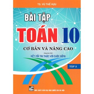 Sách-Bài Tập Toán 10 - Tập 2: Cơ Bản Và Nâng Cao (Dùng Kèm SGK Kết Nối Tri Thức Với Cuộc Sống)