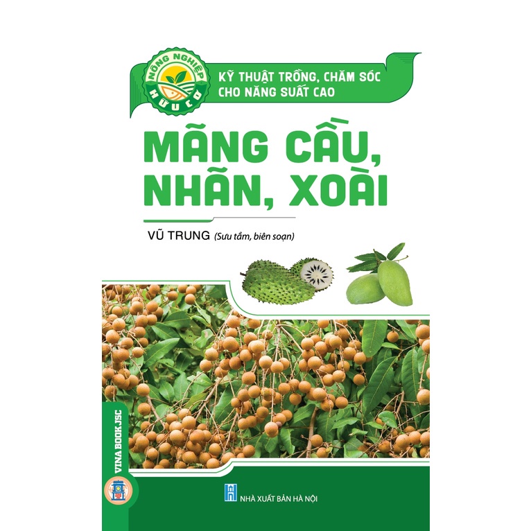 Sách - Nông Nghiệp Hữu Cơ - Kỹ Thuật Trồng, Chăm Sóc Cho Năng Suất Cao: Mãng Cầu, Nhãn, Xoài - 8935075952379