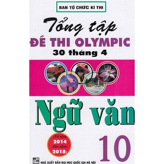 Sách-Tổng Tập Đề Thi Olympic 30 Tháng 4 Ngữ Văn Lớp 10(Từ Năm 2014 Đến Năm 2018)