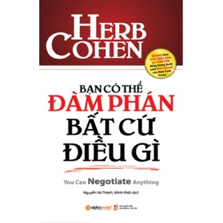 Sách: Bạn có thể ĐÀM PHÁN bất cứ điều gì (You Can NEGOTIATE Anything - Herb Cohen) (Tái bản mới nhất)