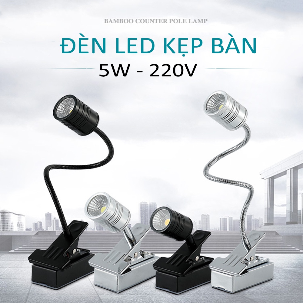 Đèn học kẹp bàn đầu giường, Đèn đọc sách Led 5W - 220V, Bóng Led COB chiếu rọi điểm, Ánh sáng vàng ấm (3200K)