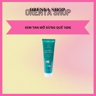 Kem tan mỡ massage gừng quế Orenya 160g