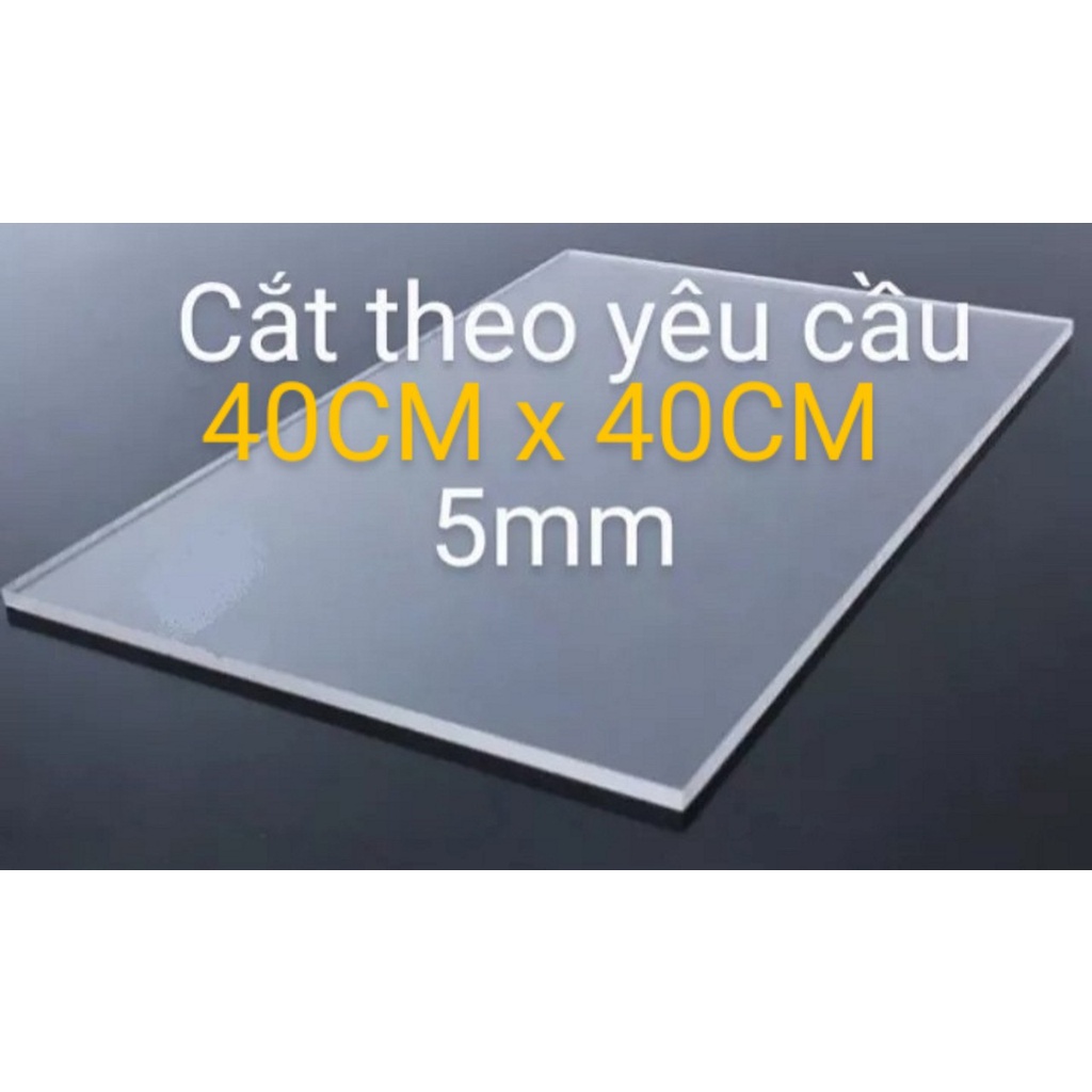 Tấm nhựa mica trong suốt nhiều kích thước, dày 5MM VÀ 3MM x 40CM x 40CM chất lượng cao, bảo hành không đục, mờ