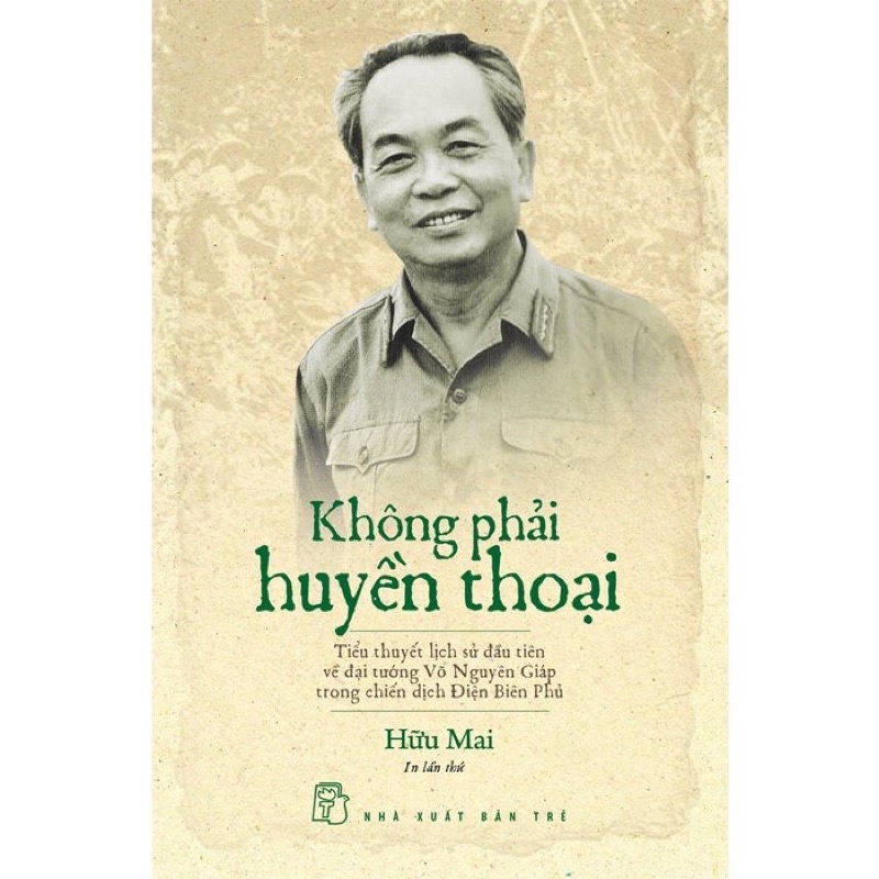 Sách - Không Phải Huyền Thoại - Tiểu Thuyết Lịch Sử Đầu Tiên Về Đại Tướng Võ Nguyên Giáp Trong Chiến Dịch Điện Biên Phủ