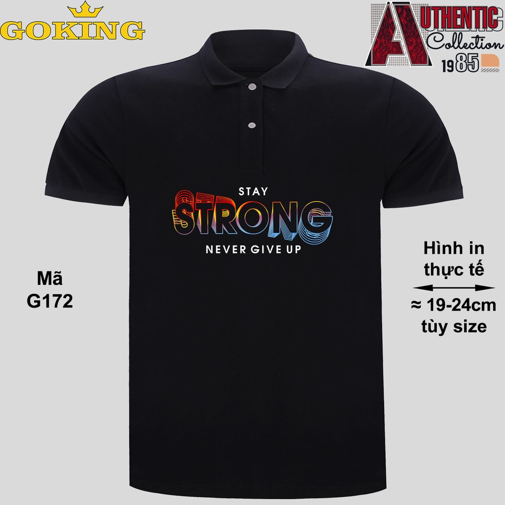 STAY STRONG NEVER GIVE UP, mã G172. Áo thun polo Goking, form unisex cho nam nữ, đội nhóm, công ty. Áo phông cổ bẻ