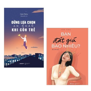 Sách Combo 2 cuốn : Đừng Lựa Chọn An Nhàn Khi Còn Trẻ  + Bạn Đắt Giá Bao Nhiêu