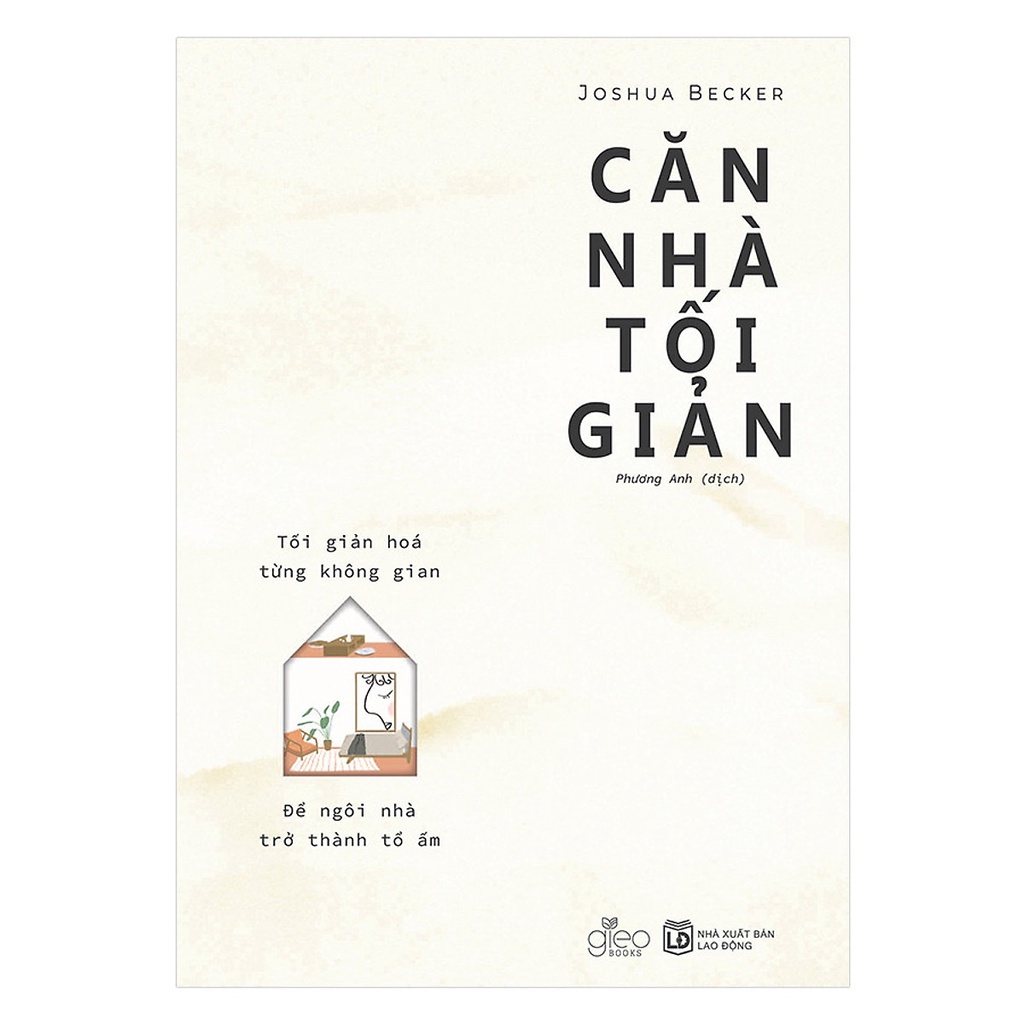 Sách - Căn Nhà Tối Giản - Tối Giản Hoá Từng Không Gian, Để Ngôi Nhà Trở Thành Tổ Ấm