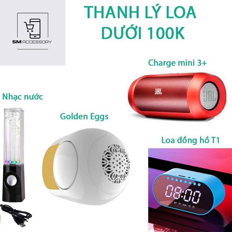 THANH LÝ Loa Bluetooth DƯỚI 100K Các Dòng CHARGE MINI 3+, GOLDEN EGGS, LOA GƯƠNG ĐỒNG HỒ T1, MINI CLIP5, LOA NHẠC NƯỚC..