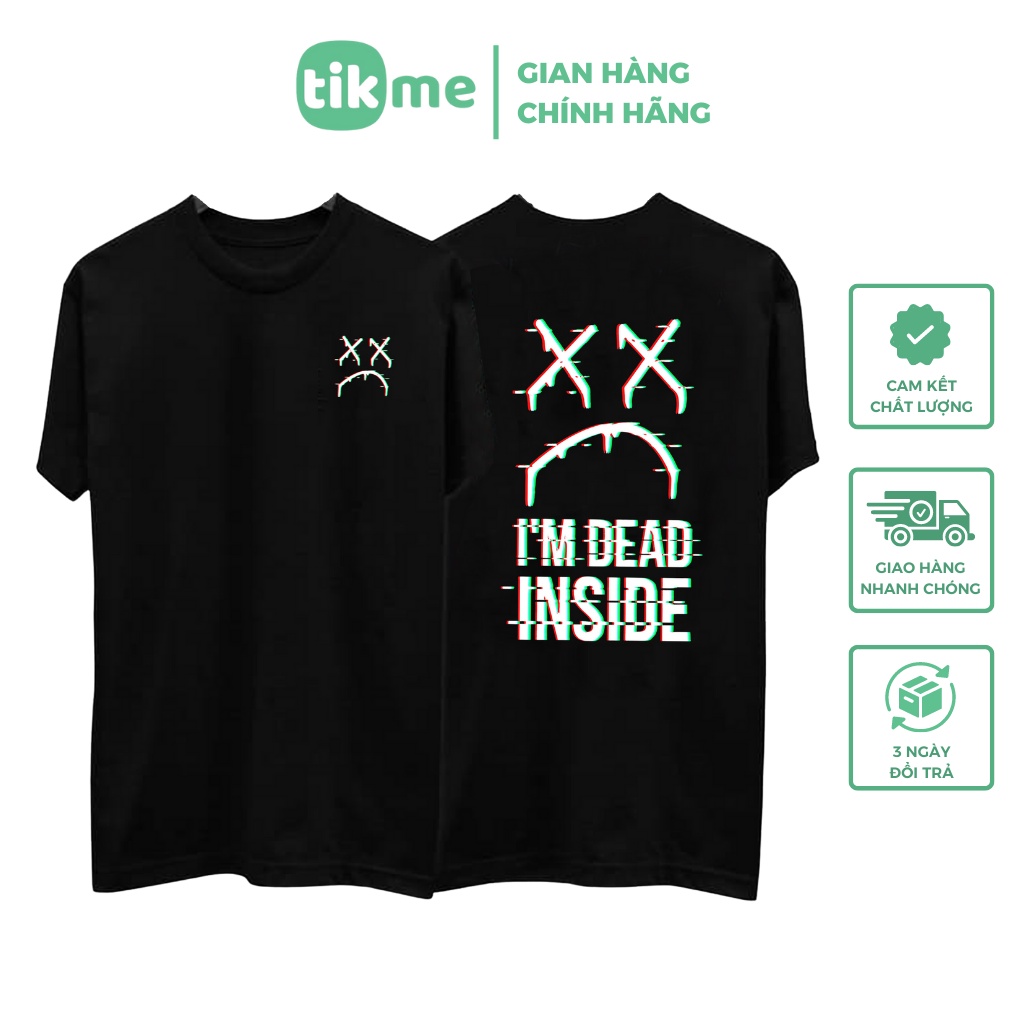 Áo Phông Unisex TIKME Size S-3XL Chất Cotton Mềm Mịn Áo Hai Mặt Hình I'm Dead Inside