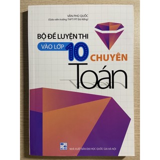 Sách - Bộ đề luyện thi vào lớp 10 chuyên Toán