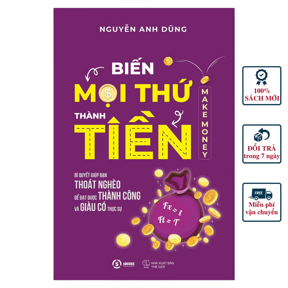 Sách - Biến Mọi Thứ Thành Tiền - Make Money - Nguyễn Anh Dũng Sbooks