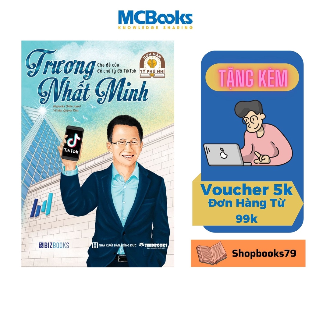 Sách - Ươm mầm tỷ phú nhí - Trương Nhất Minh: Cha đẻ của đế chế tỷ đô TikTok