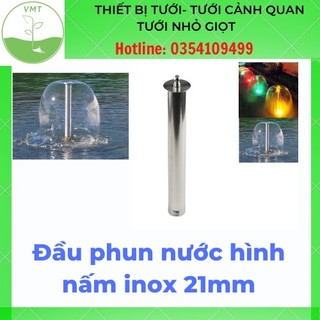 Đầu phun nước hình nấm, hình dù phi 21 - 27 - 34mm inox - đầu phun nước nghệ thuật