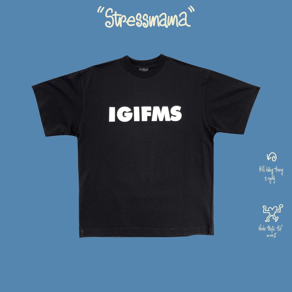 Stressmama Áo thun IGIFMS T-Shirt màu Đen chất liệu Cotton vải dày 220 GSM thoáng mát in lụa thủ công Local Brand