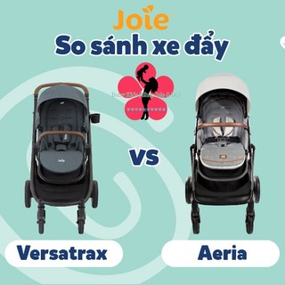 So sánh xe đẩy cho bé - joie versatrax và aeria, cho bé 0-5 tuổi, 0-22kg