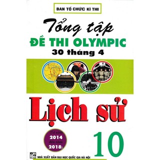 Sách-Tổng Tập Đề Thi Olympic 30 Tháng 4 Môn Lịch Sử Lớp 10 (Từ Năm 2014 Đến Năm 2018)
