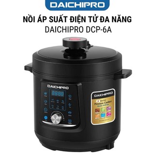 Nồi áp suất điện tử đa năng daichipro dcp 6a - hàng chính hãng - dung tích 6l - 12 chế độ nấu, công suất lớn 1000w