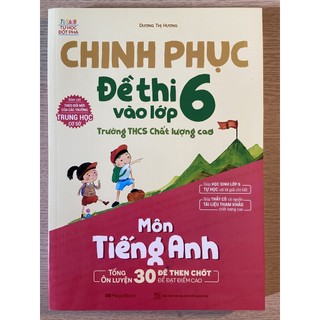  Sách - Chinh phục đề thi vào lớp 6 trường THCS chất lượng cao môn Tiếng Anh 