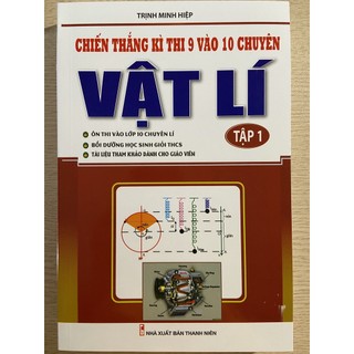 Sách - chiến thắng kì thi 9 vào 10 chuyên vật lí tập 1