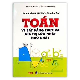 Sách - Các phương pháp hiệu quả giải bài Toán về bất đẳng thức và giá trị lớn nhất nhỏ nhất