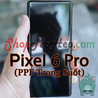 Dán dẻo ppf full màn hình google pixel 6 pro - pixel 6 5g