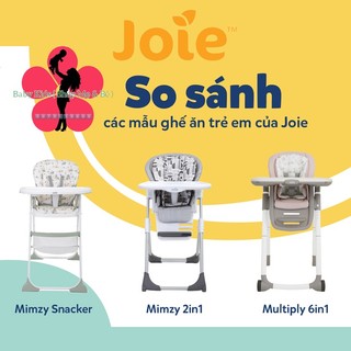 (CHÍNH HÃNG) So sánh ghế ăn dặm cho bé - JOIE ( MIMZY SNACKER & MIMZY 2IN1 & MULTIPLY 6IN1 )