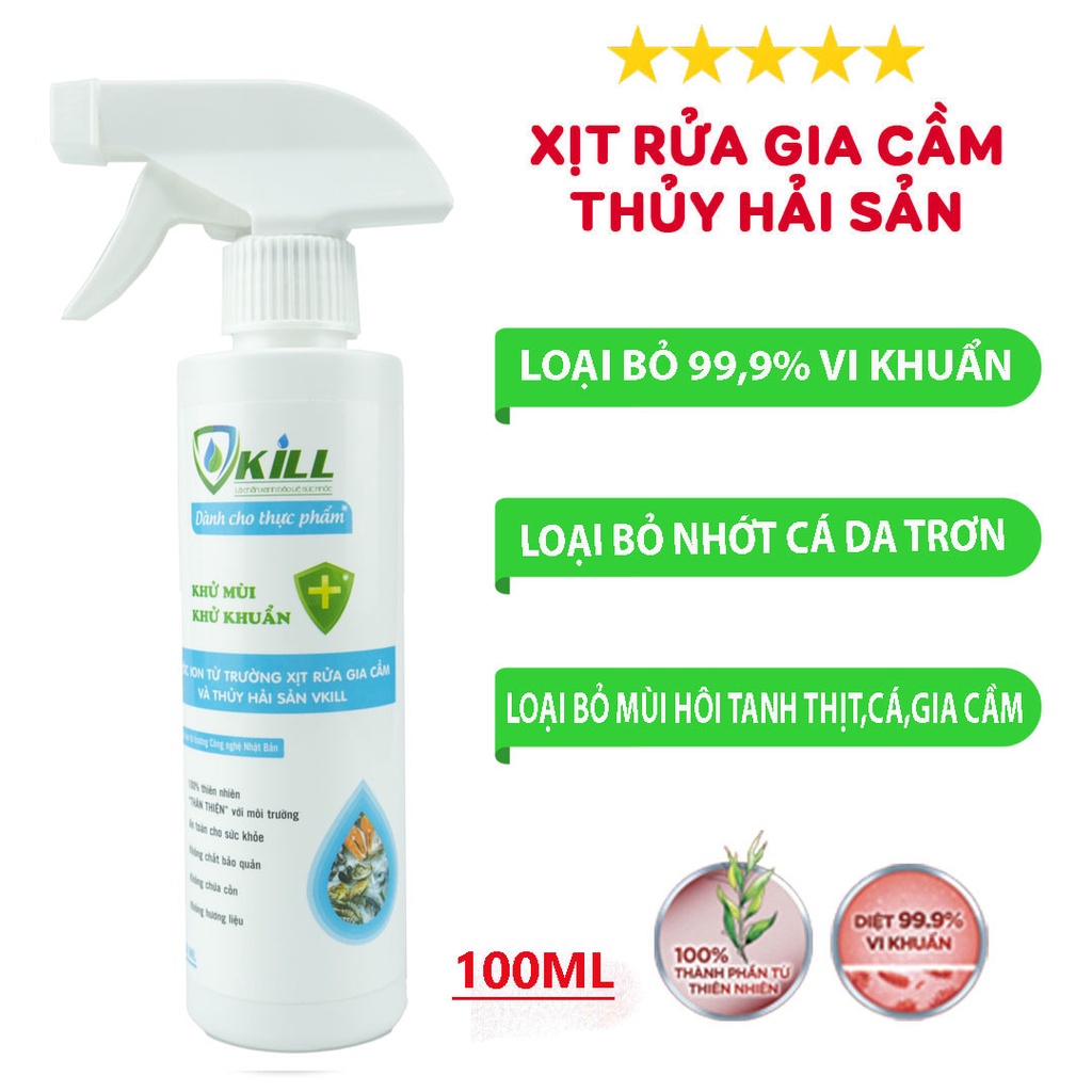 Nước ion từ trường Vkill 100ml rửa gia cầm thuỷ hải sản thực phẩm tươi sống, công nghệ Hoa Kỳ diệt khuẩn 99,9% an toàn