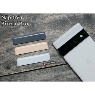 Nắp lưng trên gg google pixel 6 , 6 pro