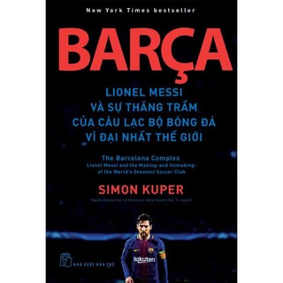 Sách - Barca - Lionel Messi Và Sự Thăng Trầm Của Câu Lạc Bộ Bóng Đá Vĩ Đại Nhất Thế Giới
