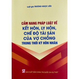 Sách-cẩm nang pháp luật về kết hôn, ly hôn, chế độ tài sản của vợ chồng trong thời kỳ hôn nhân