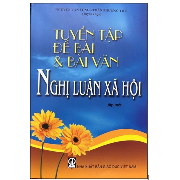 Sách - Tuyển tập đề bài và bài văn Nghị luận xã hội tập 1