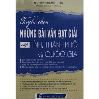 Sách - Tuyển chọn Những bài văn đạt giải cấp Tỉnh, Thành Phố và Quốc Gia