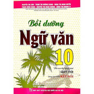 Sách - bồi dưỡng ngữ văn 10 - dùng kèm sgk kết nối
