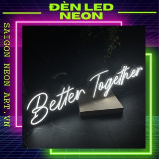 Đèn trang trí led neon sign BETTER TOGETHER | Đèn neon trang trí đám cưới, trang trí sự kiện Saigon neon art