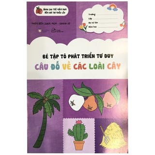 Sách - Bé Tập Tô Phát Triển Tư Duy - Câu Đố Về Các Loài Cây