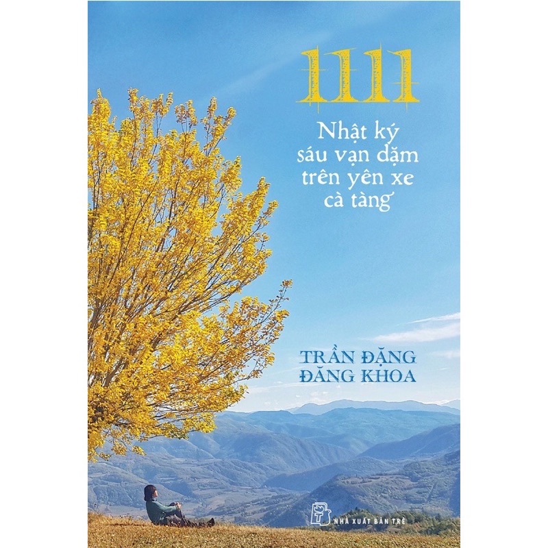 Sách - 1111 - Nhật Ký Sáu Vạn Dặm Trên Yên Xe Cà Tàng - Trần Đặng Đăng Khoa