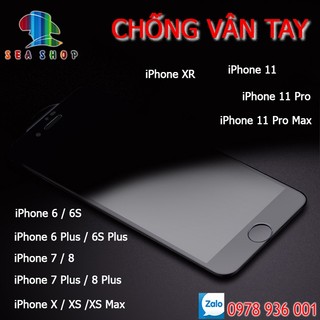 Kính CHỐNG VÂN TAY iPhone 6 / 6S, ip 7, 7Plus, iP 8, iPhone 8 Plus, iPhone X, XS, XS Max, Xr, 11 Pro Max - FULL màn hình