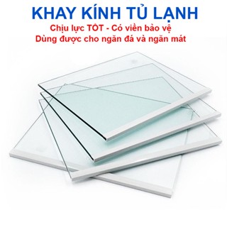 Khay Kính Tủ Lạnh 5mm - Chịu lực tốt, đầy đủ kích thước