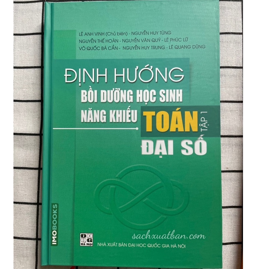 Sách - Định hướng Bồi dưỡng học sinh giỏi năng khiếu Toán Tập 1 - Đại số