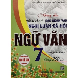 Sách - Hướng dẫn Viết dàn ý các đoạn văn Nghị luận xã hội Ngữ Văn 7 ( Khoảng 200 từ )